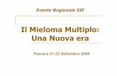 Il Mieloma Multiplo: Una Nuova era · Il Mieloma Multiplo: Una Nuova era Pescara 21-22 Settembre 2009 Evento Regionale SIE. Perché è migliorata la OS nel MM? ... Assenza di complicanze