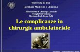 Università di Pisa Facoltà di Medicina e Chirurgia .pdf · Le complicanze in chirurgia ambulatoriale Università di Pisa Facoltà di Medicina e Chirurgia Dipartimento di Chirurgia