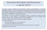 Giornata Mondiale dell’Autismo 2 aprile 2015 · Giornata Mondiale dell’Autismo 2 aprile 2015 Il termine autismo identifica una sindrome di natura neurobiologica, che implica disabilità