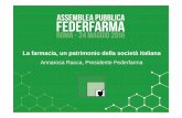 Annarosa Racca, Presidente Federfarma · Perché un’Assemblea pubblica • Per aprire una discussione pubblica sul futuro della farmacia italianain vista di passaggi fondamentali