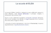 La scuola di ELEA · 2016-11-02 · La scuola di ELEA La scuola di Mileto, ... l’Essere di Parmenide è una realtà assoluta, qualcosa cioè di slegato ... come i filosofi a lui