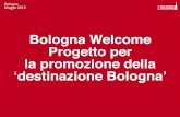 Bologna Welcome Progetto per la promozione della ...urp.comune.bologna.it/comunica/comstampa.nsf...Destination Management Organization Elementi Comuni di successo delle DMO Forte coinvolgimento
