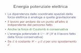 Energia potenziale elettrica - fisica.unipg.it · Energia potenziale elettrica La dipendenza dalle coordinate spaziali della forza elettrica è analoga a quella gravitazionale Il