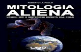 Roberto La Paglia - sd036d2424f3c53a7.jimcontent.com · Presentazione 7 Introduzione alla Mitologia 15 1 Un misterioso confine 19 2 Antichi astronauti 27 3 Mitologia aliena: quando