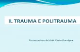 Presentazione del dott. Paolo Gramigna TRAUMA E... · DEFINIZIONE POLITRAUMA Il politraumatizzato è quel paziente che presenta almeno 2 lesioni di apparati diversi (es. 1 lesione