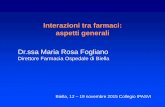 Interazioni tra farmaci: aspetti generali - opibiella.it · Interazioni tra farmaci: aspetti generali Dr.ssa Maria Rosa Fogliano Direttore Farmacia Ospedale di Biella Biella, 12 –19