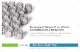 Tecnologie di Stampa 3D per attività di prototipazione e ... · Tecnologie di Stampa 3D per attività ... COME AFFIDARSI ALLA FABBRICAZIONE ADDITIVA PER REALIZZARE PRODOTTI MIGLIORI.