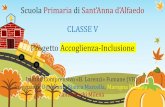 Scuola Primaria di Sant’Anna d’Alfaedo - fumanescuola.itfumanescuola.it/.../primaria/santanna/Progetto_accoglienza.pdf · CLASSE V Progetto Accoglienza-Inclusione Istituto Comprensivo