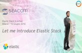 Stefano - Let me introduce Elastic Stack - seacom.it - Let me... · Trasporto dati “leggero” Libreria per inoltrare le metriche a Elasticsearch Libbeat Packetbeat Topbeat Analitiche