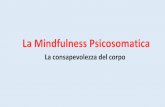 La Mindfulness Psicosomatica · 2018-10-25 · Blocco psicosomatico: Blocco energetico alla base di tutte le malattie e i disturbi psicosomatici. Il blocco può essere da eccesso