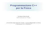 Programmazione C++ per la Fisica - Moodle@Units · Emiliano Mocchiutti, INFN Trieste ProgrammazioneC++ per la Fisica Università degli Studi di Trieste, 2016/2017 1 Emiliano Mocchiutti.