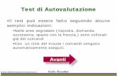 Test di Autovalutazione di Autovalutazione •Il test può essere fatto seguendo alcune semplici indicazioni: Nelle aree segnalate (risposta, domanda successiva, spazio con la freccia,)