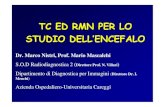 TC ED RMN PER LO STUDIO DELL ’ENCEFALO - webalice.it. Nastruzzi/Encefalo.pdf · TC ED RMN PER LO STUDIO DELL ’ENCEFALO Dr. Marco Nistri, Prof. Mario Mascalchi S.O.D Radiodiagnostica