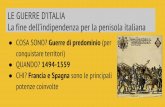 LE GUERRE D’ITALIA La fine dell’indipendenza per la ... · di SPAGNA e FRANCIA -si erano rafforzate sempre di più e con i loro potenti eserciti erano pronte a conquistare l’Italia,