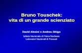 Bruno Touschek: vita di un grande scienziato · rivelò essere un ospedale, dove lo curarono. ... Bernardini di costruire un acceleratore in Italia arrivò fino a De Gasperi, tramite