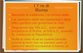 Romolo - IC Regio Parco sette re di roma.pdf · Figlio del dio Marte e di Rea Silvia Tracciò il perimetro di Roma Uccise il fratello Remo perché varcò il confine di Roma Armato