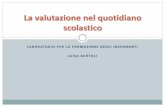 La valutazione nel quotidiano scolastico - icmantova3.gov.it · M. Castoldi, P. Cattaneo, A.M. Di Falco, Valutazione Autovalutazione Certificazione. Modalità e strumenti per la valutazione