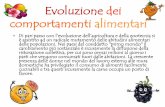 Evoluzione dei comportamenti alimentari · Evoluzione dei comportamenti alimentari •Di pari passo con l’evoluzione dell’agricoltura e della zootecnia si ... economico portò