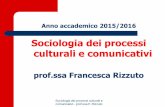 Sociologia dei processi culturali e comunicativi · 2016-04-06 · 4- A chi il ricevente filone di ricerca: analisi dell’audience ... –I significati della comunicazione sono ...