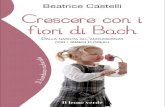 Beatrice Castelli - Il leone verde Edizioni · IntroduzIone La prima volta che sentii parlare dei fiori di Bach non avevo ben capito a cosa servissero; solo Rescue Remedy, il rimedio