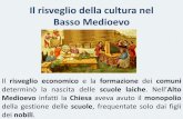 Il risveglio della cultura nel Basso Medioevo - dameinglesi.it · determinò la nascita delle scuole laiche. ... In Italia le prime scuole laiche furono organizzate dai ... Europa