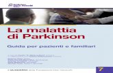 La malattia di Parkinson - parkinson-lombardia.it · cifiche conoscenze cerchino di offrire la miglior assistenza possibile. ... apertura, avvenuta nel 2004, comporta notevoli vantaggi