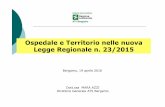 Ospedale e Territorio nelle nuova Legge Regionale n. 23/2015 · Dott.ssa MARA AZZI Direttore Generale ATS Bergamo Bergamo, 19 aprile 2016 Ospedale e Territorio nelle nuova Legge Regionale