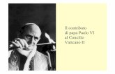 Il contributo di papa Paolo VI al Concilio Vaticano II Paolo VI.pdf · Posizione anomala di Montini dentro l’episcopato italiano Interesse per il movimento ecumenico e per il rinnovamento