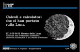 Calcoli e calcolatori che ci han portato sulla Lunahmr.di.unipi.it/Documenti/HMR_2017i_GC-Luna.pdf · 2015-05-04 Il Mondo della Luna I giovedì alla Cittadella Galileiana Ludoteca