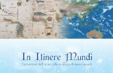 In Itinere Mundi - artemuggio.it · di se con carte geografiche e nautiche di primario interesse storico, per descrivere le rotte di navigazione, le prospettive e le visioni cul-turali,