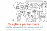 Scegliere per innovare - liceoeleonora.gov.it per innovare.pdf · Cagliari, Liceo Eleonora D’Arborea, 17 novembre 2016 – Enrica Ena Scegliere per innovare: didattica a bassa direttività