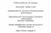 Informatica di base - valgab.it · Docente: Valter Lelli Informatica 34 File Un FILE (in italiano: archivio) è un’informazione strutturata che è stata salvata su di un dispositivo