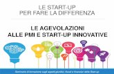 LE AGEVOLAZIONI ALLE PMI E START-UP INNOVATIVE · IL NUOVO RUOLO DEL ... Smart&Start (Finanziamento tasso 0 fino all’80% tra € 100.000 e € 1.200.000, ... 24 Italia Start up