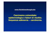 Carcinoma colorettale: epidemiologia e fattori di rischio ... CCR.pdf · Carcinoma colorettale: epidemiologia e fattori di rischio. Sequenza adenoma – carcinoma. ... ammalano in