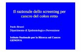 Il razionale dello screening per cancro del colon retto · cancro del colon retto Paolo Bruzzi Dipartimento di Epidemiologia e Prevenzione ... Carcinoma del colon e del retto Incidenza