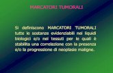 Si definiscono MARCATORI TUMORALI tutte le sostanze ... - presentazioni/Medicina di... · Identificazione precoce di tumori maligni in gruppi ad alto rischio Utilità prognostica