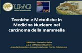 Tecniche e Metodiche in Medicina Nucleare nel carcinoma ... e metodiche di medicina nucleare... · • Rappresenta una indagine di II livello della diagnosi di tumore della mammella