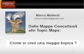 Dalle Mappe Concettuali alle Topic Mapsweb.dfc.unibo.it/buzzetti/corsoSFI/4febbraio/matteoli.pdf1 Dalle Mappe Concettuali alle Topic Maps: Come si crea una mappa topica ? Marco Matteoli