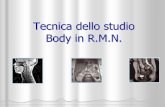 Tecnica dello studio Body in R.M.N. - etsrm.itetsrm.it/doc_rubriche/154-000-Body RMN.pdf · soppressione del segnale del grasso spettrale); ... Si utilizzano bande di saturazione