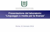 Presentazione del laboratorio: “Linguaggio e media per la finanza” · • L’analisi della trasparenza informativa di intermediari finanziari ed imprese (es. analisi della relazione