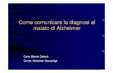 Come comunicare la diagnosi al malato di Alzheimer · – Codice di Deontologia Medica 2006 - Art. 33 • Il medico deve fornire al paziente la più idonea informazione sulla diagnosi,