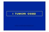 I TUMORI OSSEI - fisiokinesiterapia-news.itfisiokinesiterapia-news.it/NewDownload/Generalita.pdf · • Tumori produttori di tessuto osseo • Tumori produttori di tessuto cartilagineo