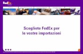 Scegliete FedEx per le vostre importazioni · spedizione, inserite tutte le informazioni che riguardano il tipo di servizio, l’imballaggio, il numero di colli, il peso, le dimensioni,