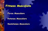 Forza Muscolare Potenza Muscolare Resistenza Muscolare · Contrazione Muscolare Isotonica (dinamica, carico costante) Isometrica (statica, lunghezza costante) Isocinetica (dinamica,