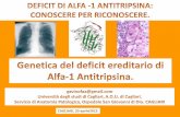Carenza congenita di Alfa-1-Antitripsina · prima causa di trapianto di fegato in eta' pediatrica alto polimorfismo della proteina (oltre 100 varianti normali e patologiche)