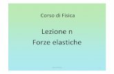 Lezione n Forze elastiche - people.na.infn.itpeople.na.infn.it/~catalano/Lezione n1 - Elasticita.pdf · proporzionalità fra forza elastica e deformazione che consente di esprimere