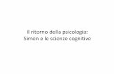 Il ritorno della psicologia: Simon e le scienze cognitive · Simon e le scienze cognitive. ... procedimento mentale che li porta a decidere cosa fare. ... “l’idea secondo cui