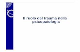 Il ruolo del trauma nella psicopatologia · Soprattutto in età dello sviluppo può avere un ... cognitiva e sensoriale ... comuni nel campo della psicopatologia.