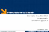 Introduzione a Matlab - Luca Cassanocassano.faculty.polimi.it/Lez7_IntroMatlab.pdf · Introduzione a Matlab Informatica B AA 2017/2018 Luca Cassano luca.cassano@polimi.it 6 Novembre