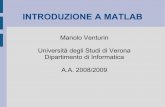INTRODUZIONE A MATLAB - math.unipd.itmventuri/Didattica/MatLab/LezioneUnicaStampa.pdf · INTRODUZIONE A MATLAB Manolo Venturin Università degli Studi di Verona Dipartimento di Informatica